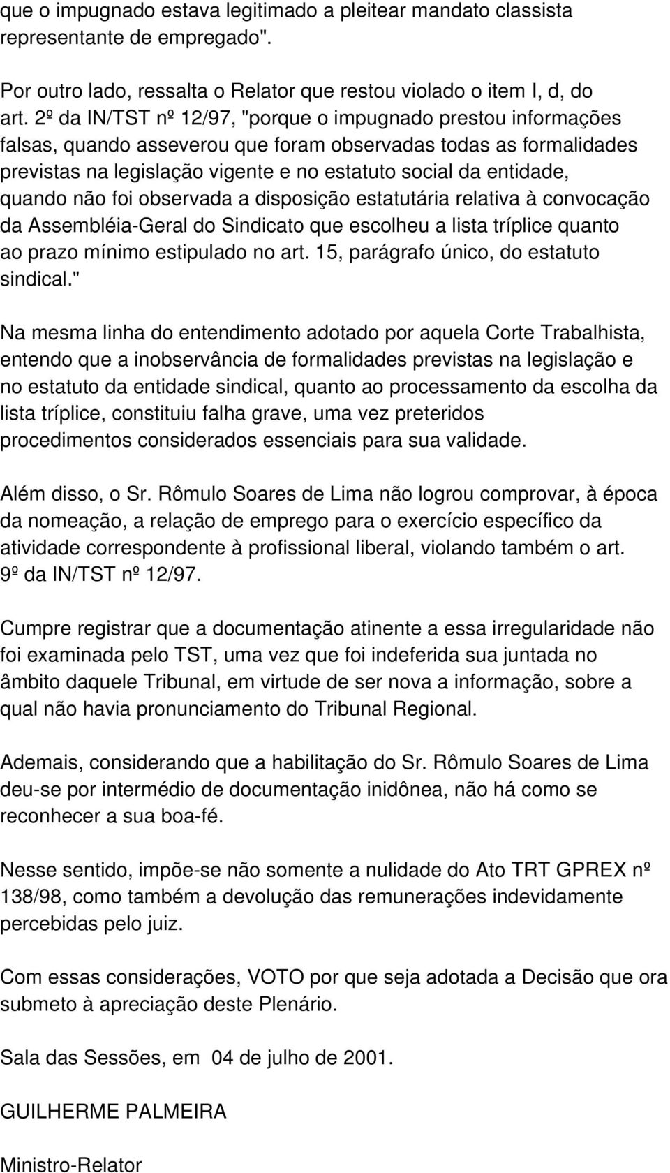 quando não foi observada a disposição estatutária relativa à convocação da Assembléia-Geral do Sindicato que escolheu a lista tríplice quanto ao prazo mínimo estipulado no art.