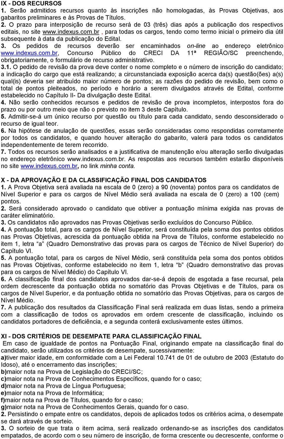 br, para todas os cargos, tendo como termo inicial o primeiro dia útil subsequente à data da publicação do Edital. 3.