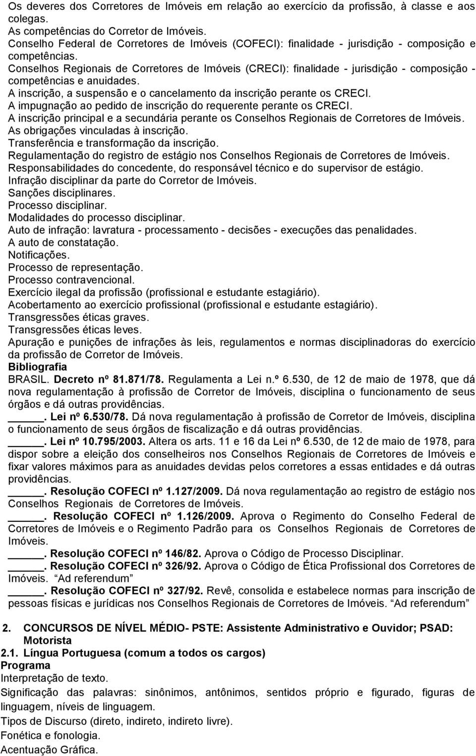 Conselhos Regionais de Corretores de Imóveis (CRECI): finalidade - jurisdição - composição - competências e anuidades. A inscrição, a suspensão e o cancelamento da inscrição perante os CRECI.