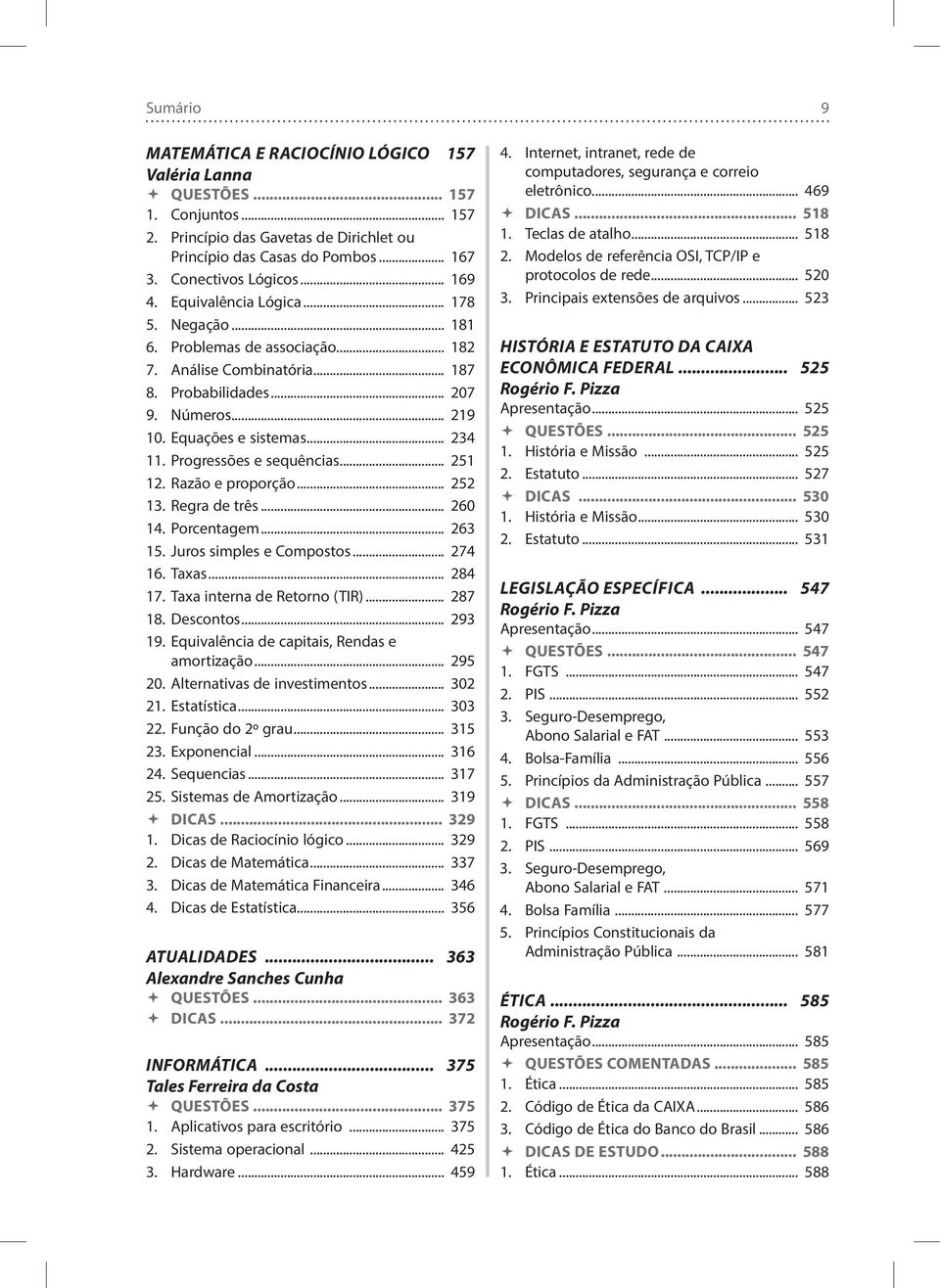 Progressões e sequências... 251 12. Razão e proporção... 252 13. Regra de três... 260 14. Porcentagem... 263 15. Juros simples e Compostos... 274 16. Taxas... 284 17. Taxa interna de Retorno (TIR).