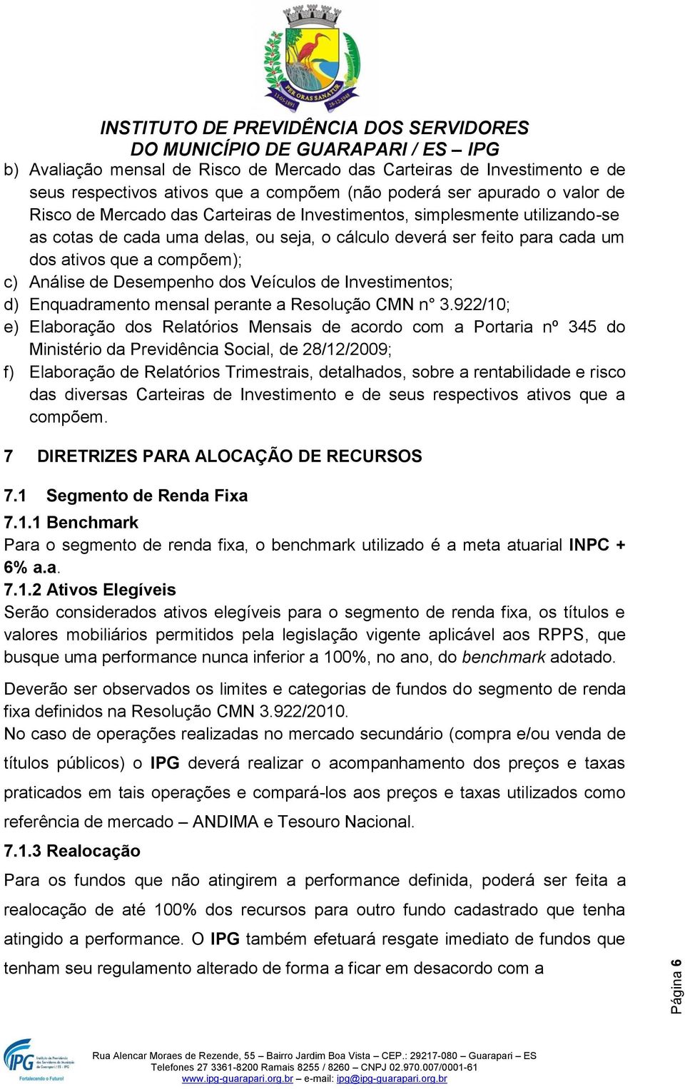 Investimentos; d) Enquadramento mensal perante a Resolução CMN n 3.