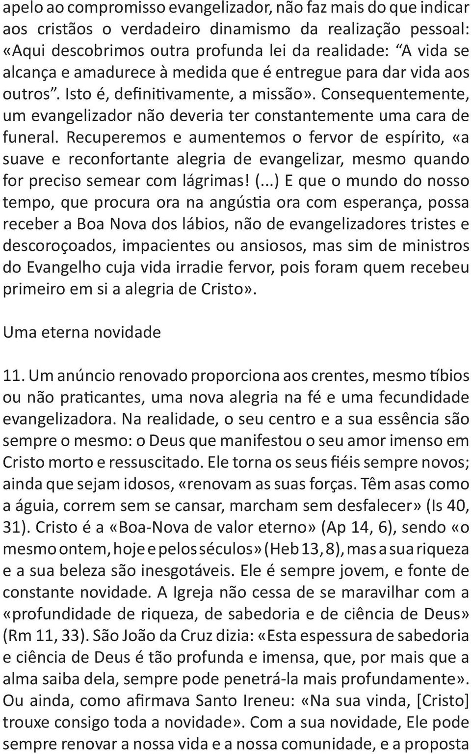 Recuperemos e aumentemos o fervor de espírito, «a suave e reconfortante alegria de evangelizar, mesmo quando for preciso semear com lágrimas! (.