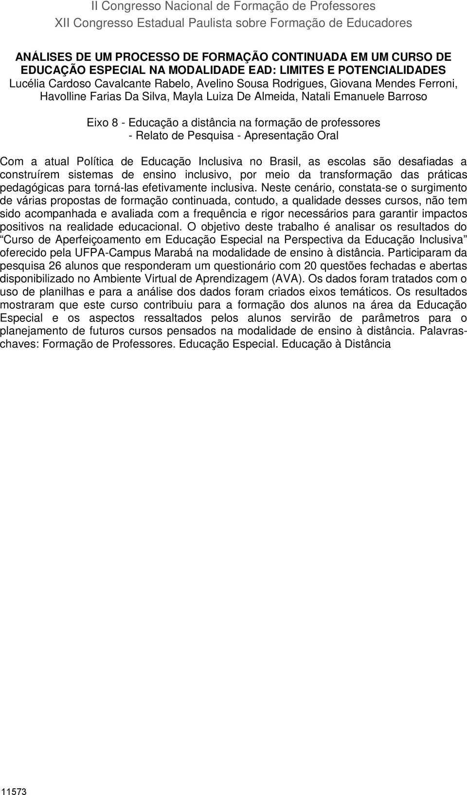 Barroso Eixo 8 - Educação a distância na formação de professores - Relato de Pesquisa - Apresentação Oral Com a atual Política de Educação Inclusiva no Brasil, as escolas são desafiadas a construírem