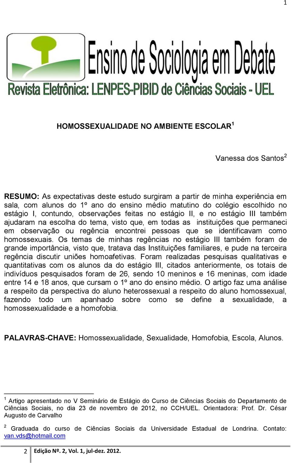 regência encontrei pessoas que se identificavam como homossexuais.