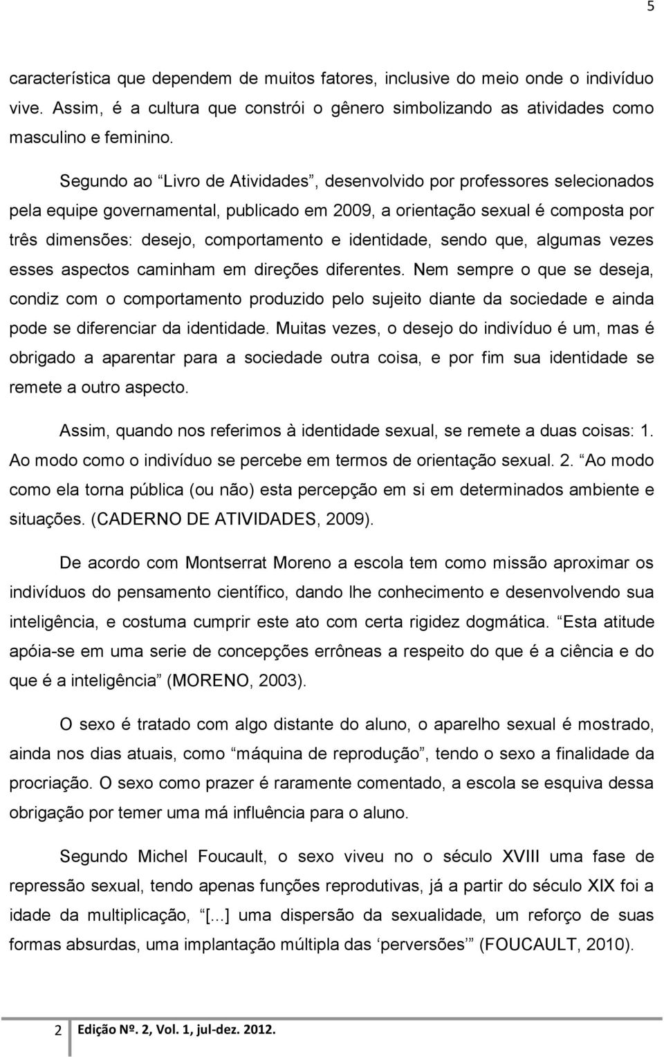 identidade, sendo que, algumas vezes esses aspectos caminham em direções diferentes.