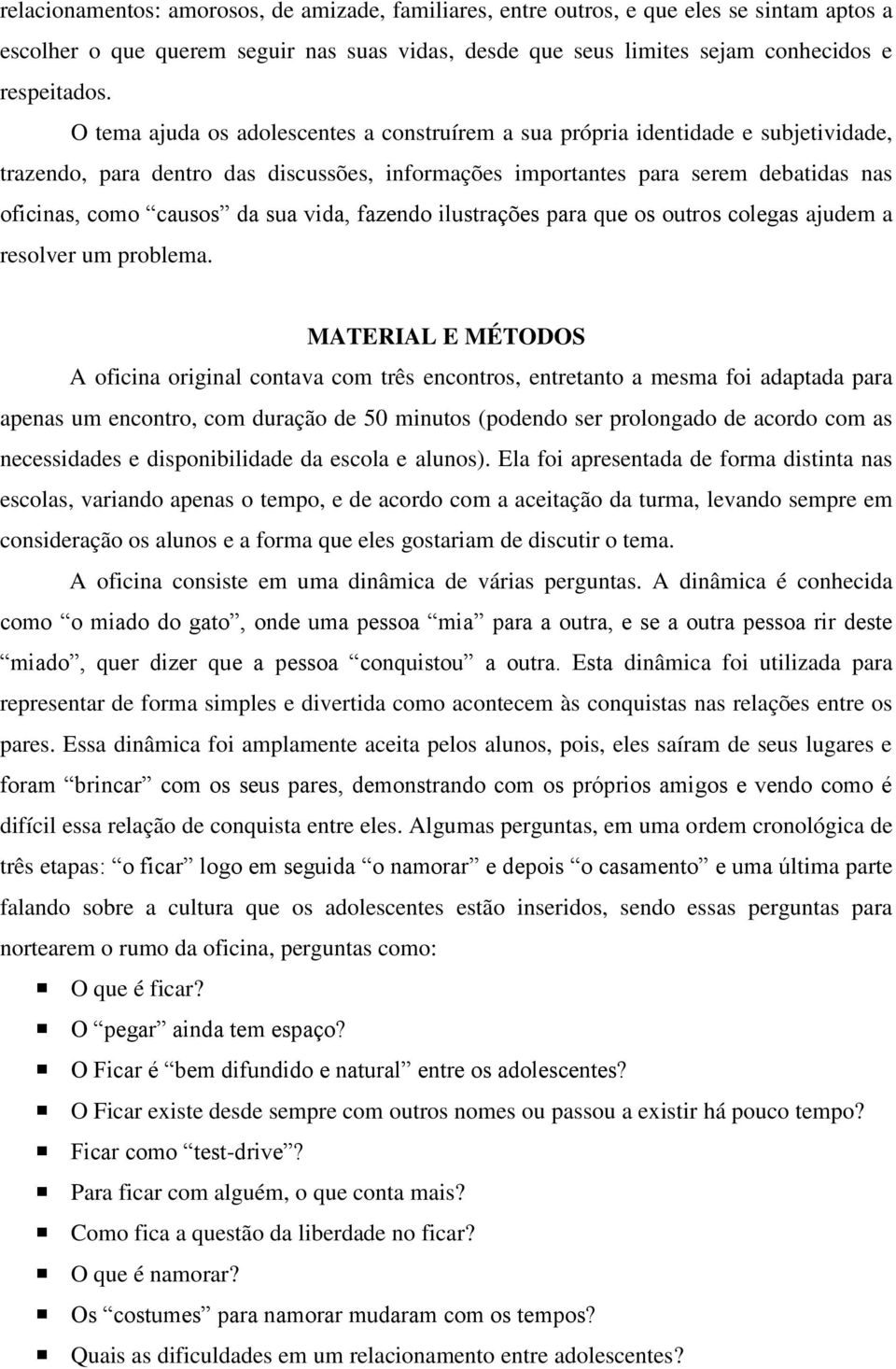 sua vida, fazendo ilustrações para que os outros colegas ajudem a resolver um problema.