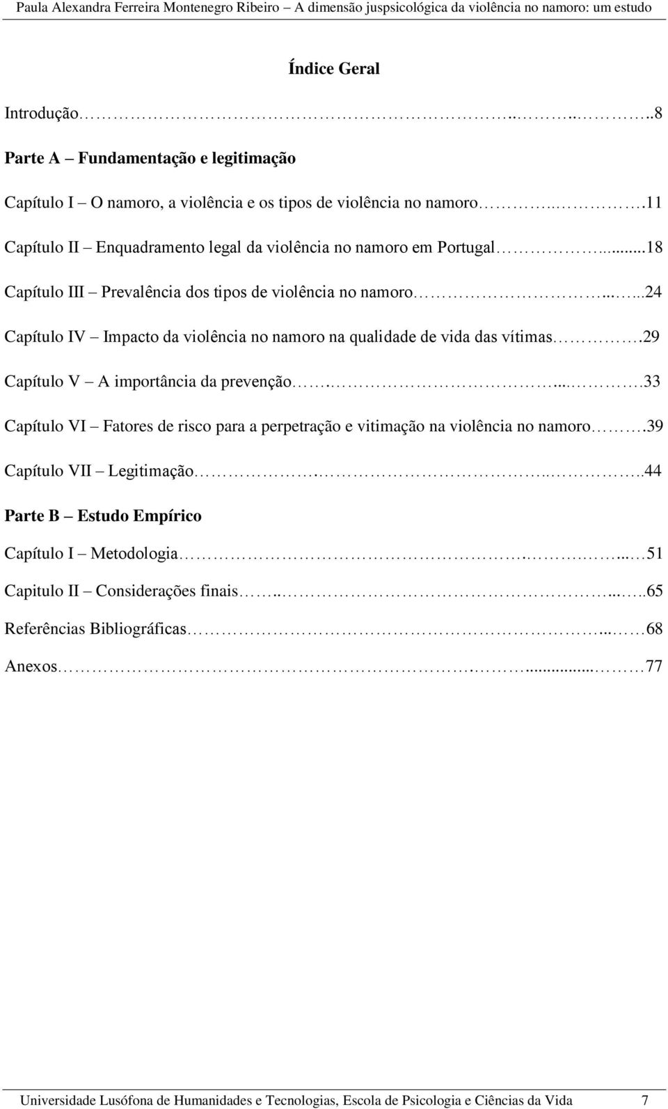 .....24 Capítulo IV Impacto da violência no namoro na qualidade de vida das vítimas.29 Capítulo V A importância da prevenção.