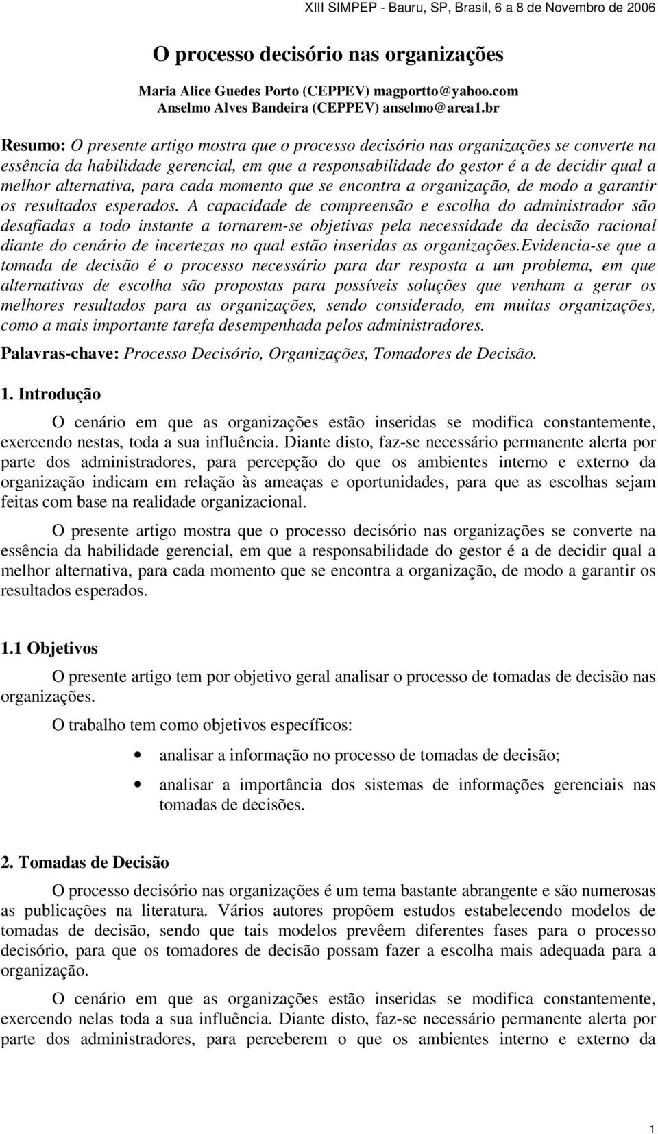 alternativa, para cada momento que se encontra a organização, de modo a garantir os resultados esperados.