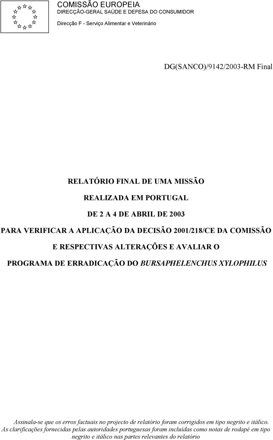 O PROGRAMA DE ERRADICAÇÃO DO BURSAPHELENCHUS XYLOPHILUS Assinala-se que os erros factuais no projecto de relatório foram corrigidos em tipo negrito e