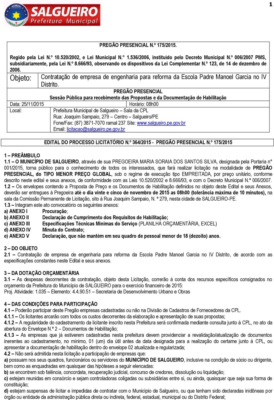 Objeto: Data: 25/11/2015 Local: Contratação de empresa de engenharia para reforma da Escola Padre Manoel Garcia no IV Distrito.