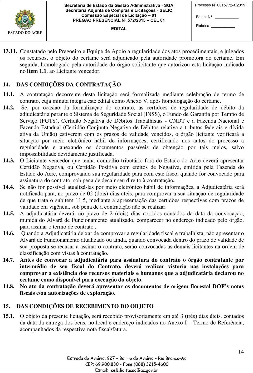 Em seguida, homologado pela autoridade do órgão solicitante que autorizou esta licitação indicado no item 1.