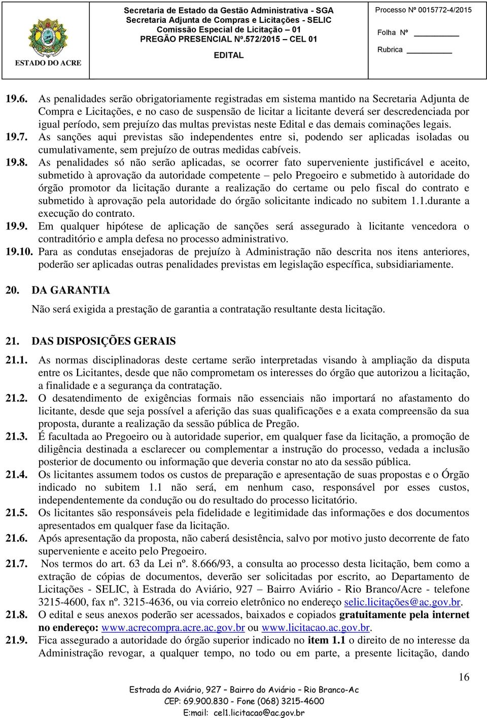 período, sem prejuízo das multas previstas neste Edital e das demais cominações legais. 19.7.