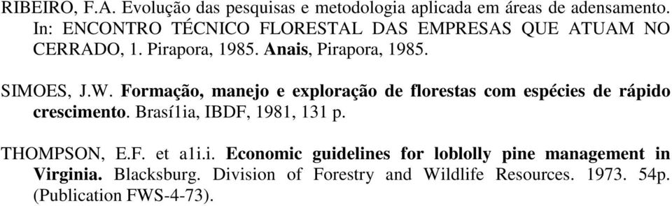 Formação, manejo e exploração de florestas com espécies de rápido crescimento. Brasí1ia, IBDF, 1981, 131 p. THOMPSON, E.F. et a1i.