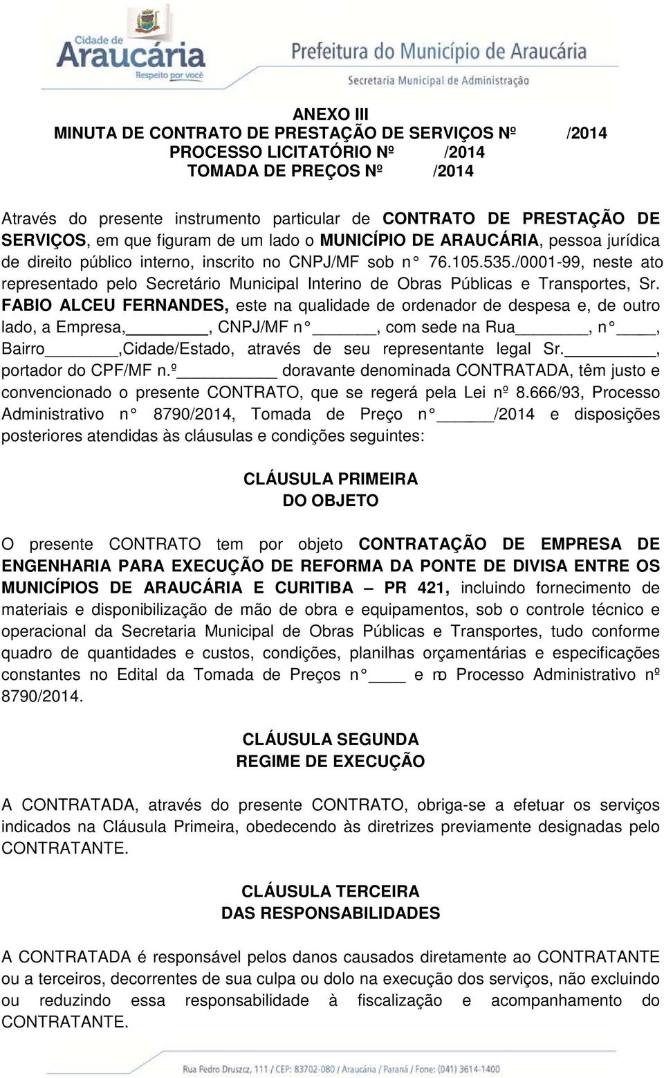 /0001-99, neste ato representado pelo Secretário Municipal Interino de Obras Públicas e Transportes, Sr.