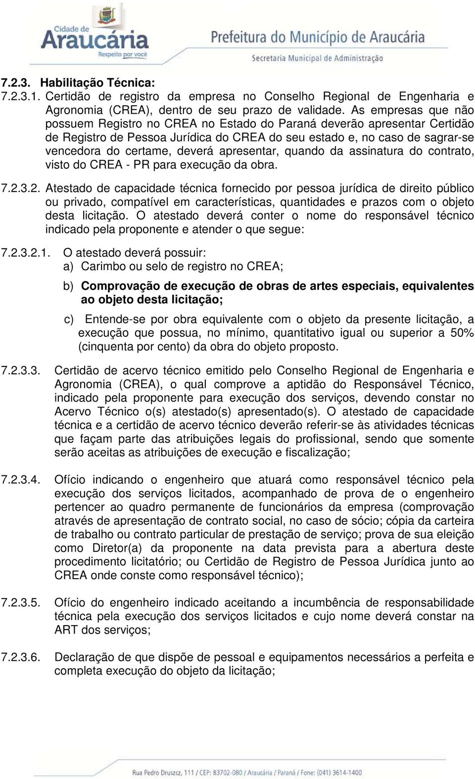 apresentar, quando da assinatura do contrato, visto do CREA - PR para execução da obra. 7.2.