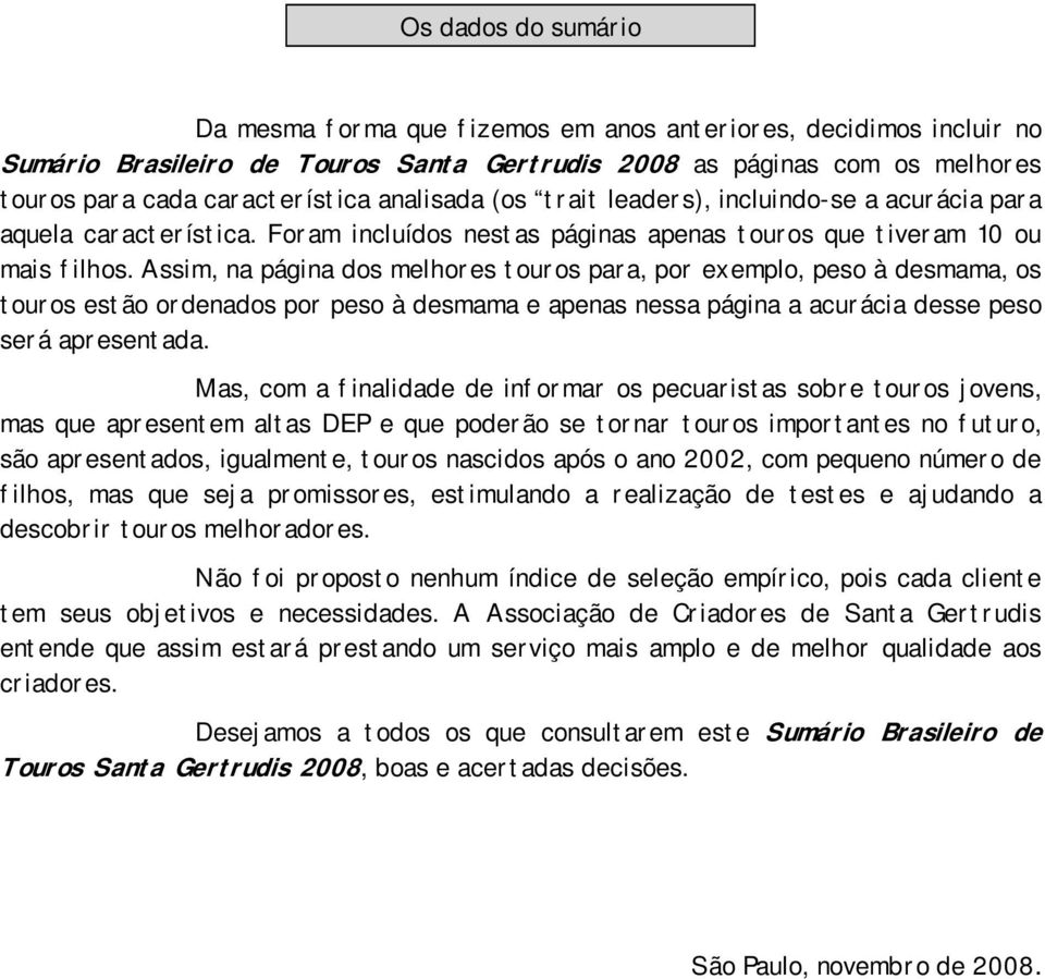 Assim, na página dos melhores touros para, por exemplo, peso à desmama, os touros estão ordenados por peso à desmama e apenas nessa página a acurácia desse peso será apresentada.