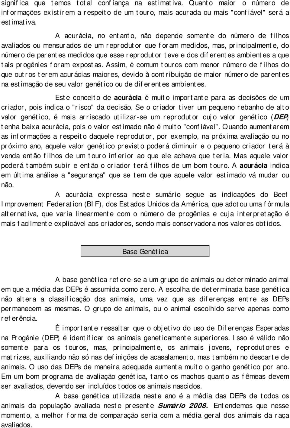 e dos diferentes ambientes a que tais progênies foram expostas.