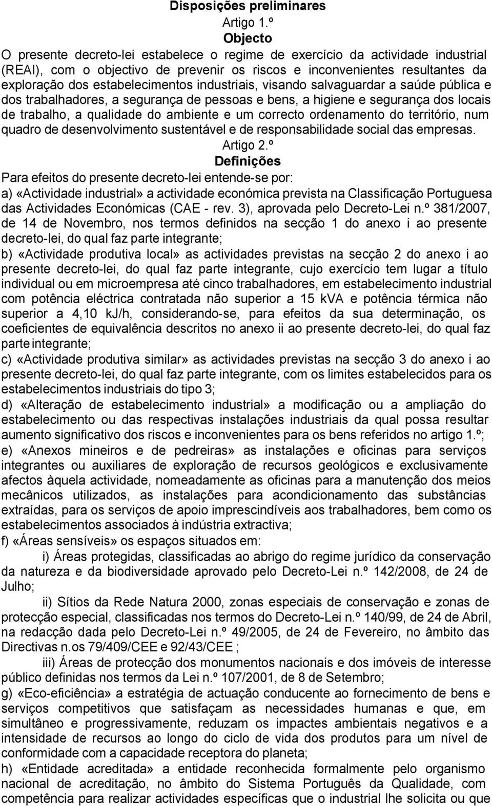 estabelecimentos industriais, visando salvaguardar a saúde pública e dos trabalhadores, a segurança de pessoas e bens, a higiene e segurança dos locais de trabalho, a qualidade do ambiente e um