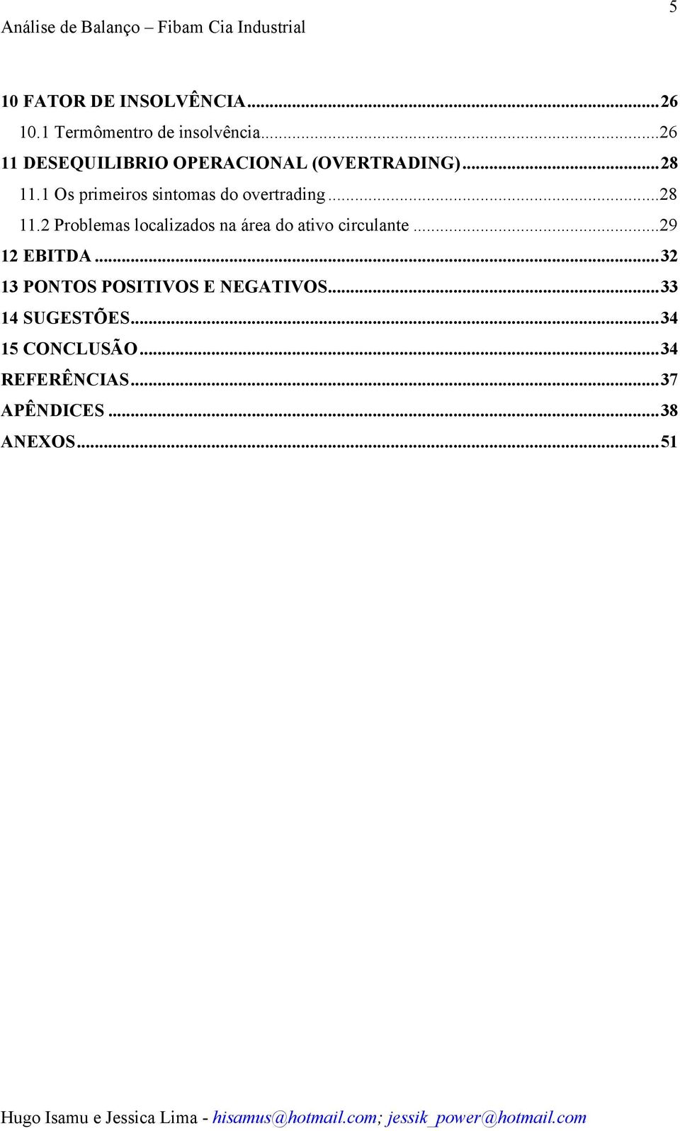 1 Os primeiros sintomas do overtrading... 28 11.