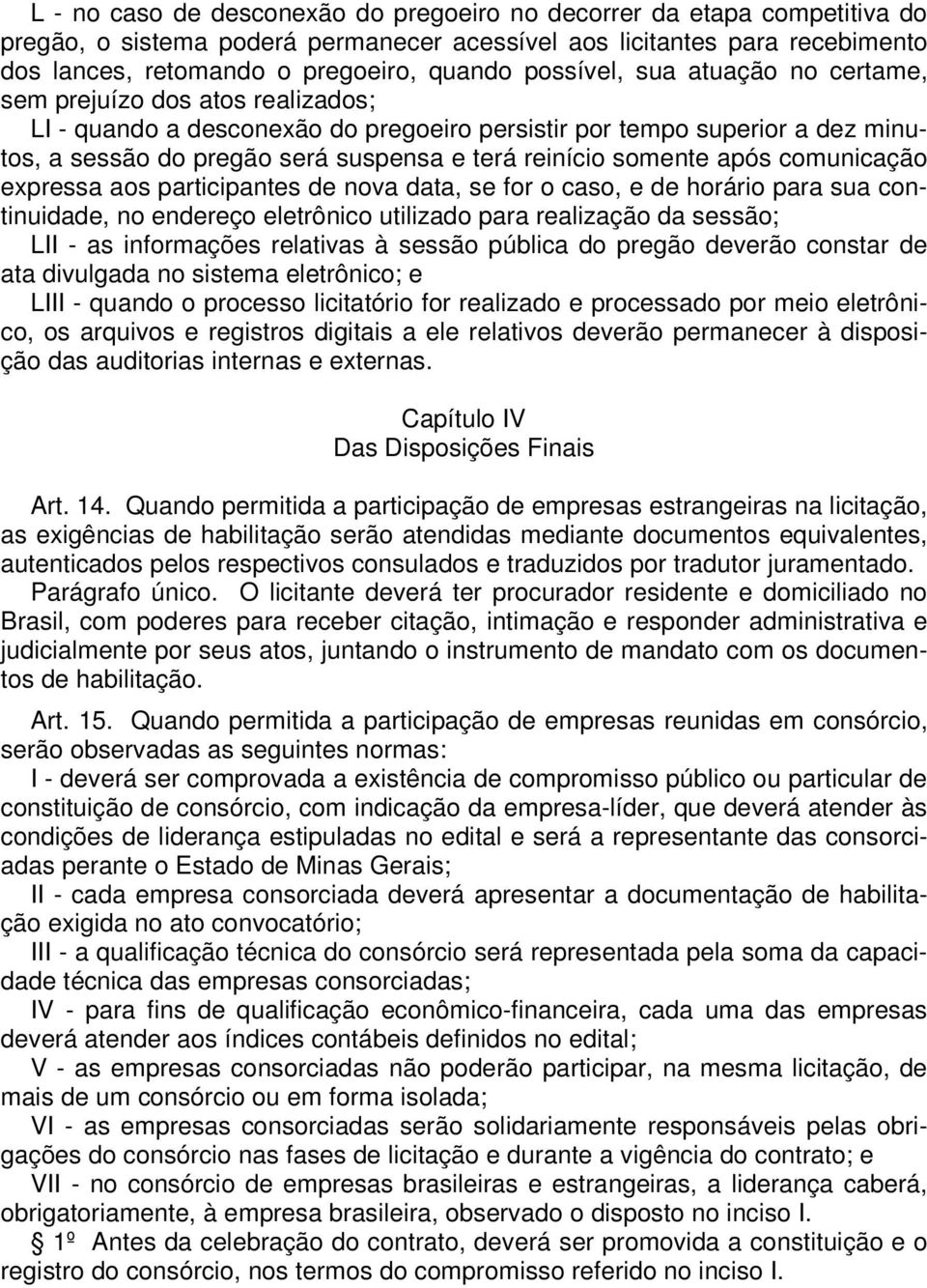 somente após comunicação expressa aos participantes de nova data, se for o caso, e de horário para sua continuidade, no endereço eletrônico utilizado para realização da sessão; LII - as informações