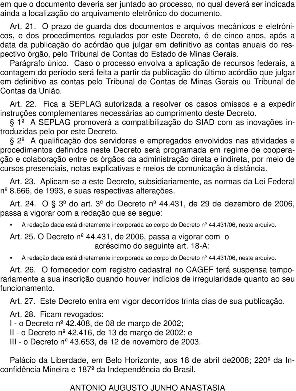 contas anuais do respectivo órgão, pelo Tribunal de Contas do Estado de Minas Gerais. Parágrafo único.