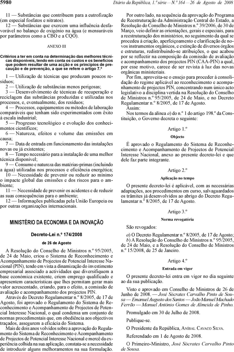 ANEXO III Critérios a ter em conta na determinação das melhores técnicas disponíveis, tendo em conta os custos e os benefícios que podem resultar de uma acção e os princípios de precaução e de