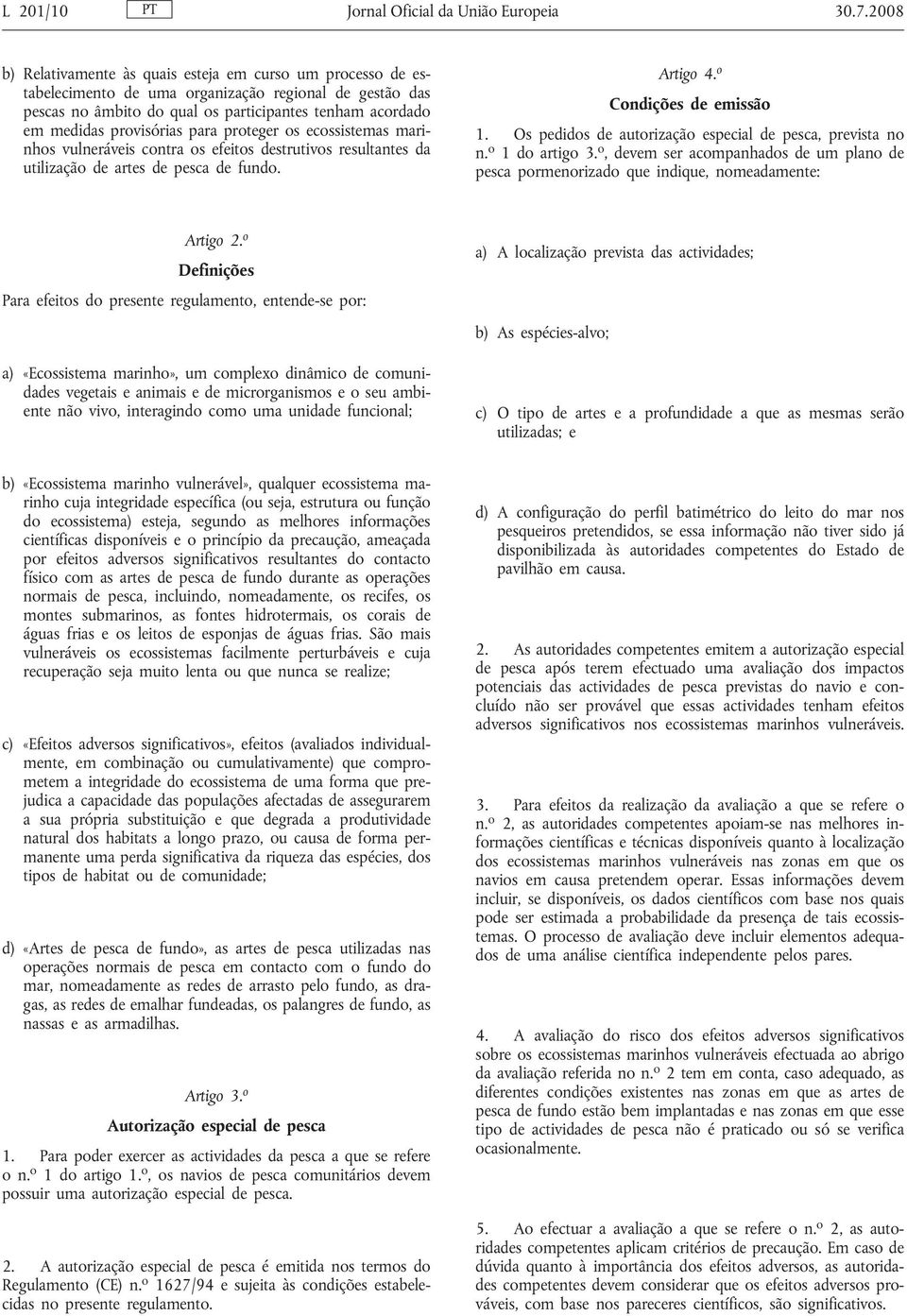 provisórias para proteger os ecossistemas marinhos vulneráveis contra os efeitos destrutivos resultantes da utilização de artes de pesca de fundo. Artigo 4. o Condições de emissão 1.