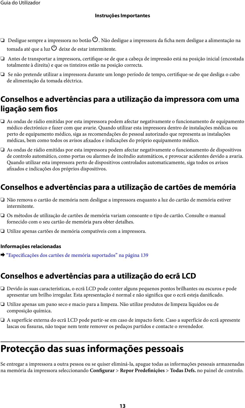 Se não pretende utilizar a impressora durante um longo período de tempo, certifique-se de que desliga o cabo de alimentação da tomada eléctrica.