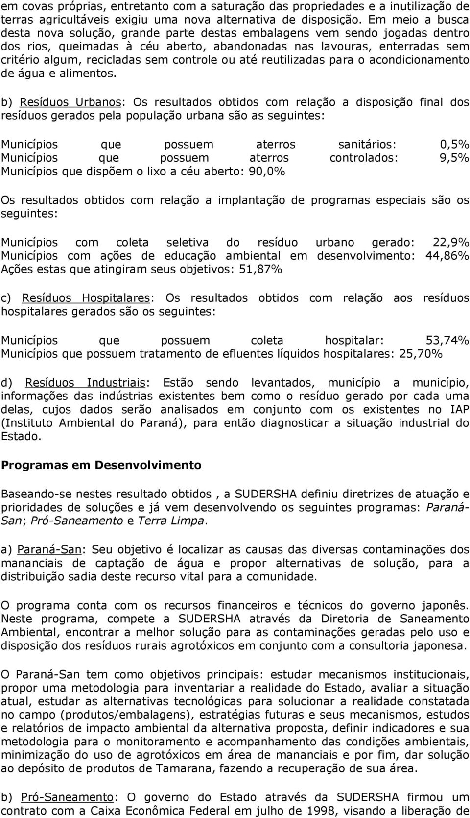 controle ou até reutilizadas para o acondicionamento de água e alimentos.