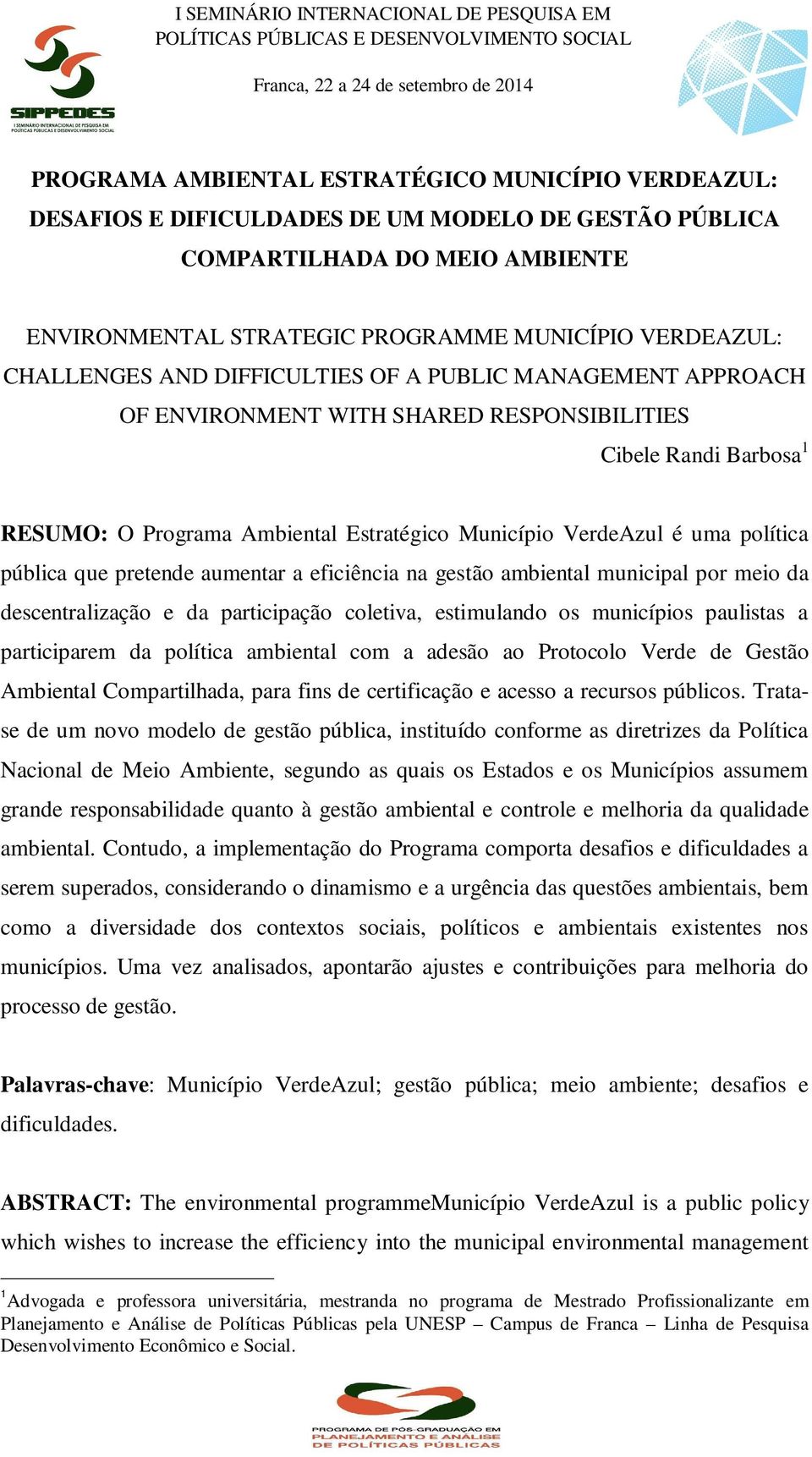 política pública que pretende aumentar a eficiência na gestão ambiental municipal por meio da descentralização e da participação coletiva, estimulando os municípios paulistas a participarem da