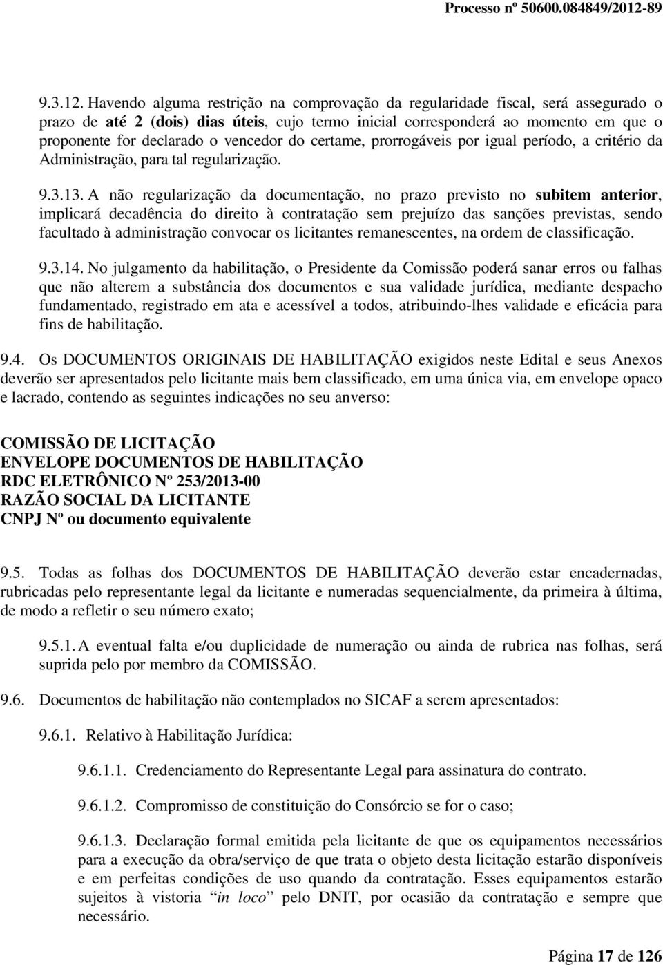 vencedor do certame, prorrogáveis por igual período, a critério da Administração, para tal regularização. 9.3.13.