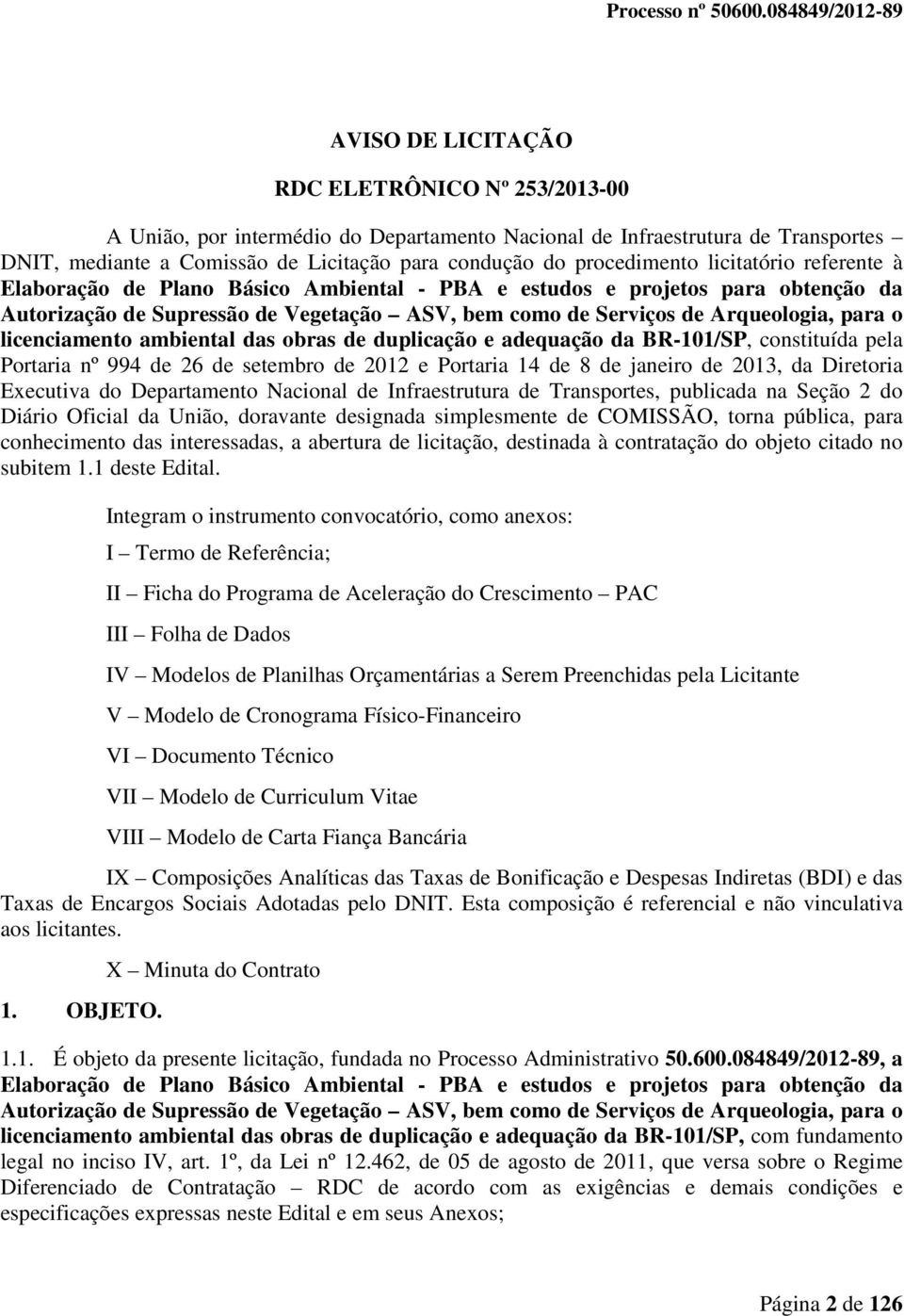 licenciamento ambiental das obras de duplicação e adequação da BR-101/SP, constituída pela Portaria nº 994 de 26 de setembro de 2012 e Portaria 14 de 8 de janeiro de 2013, da Diretoria Executiva do