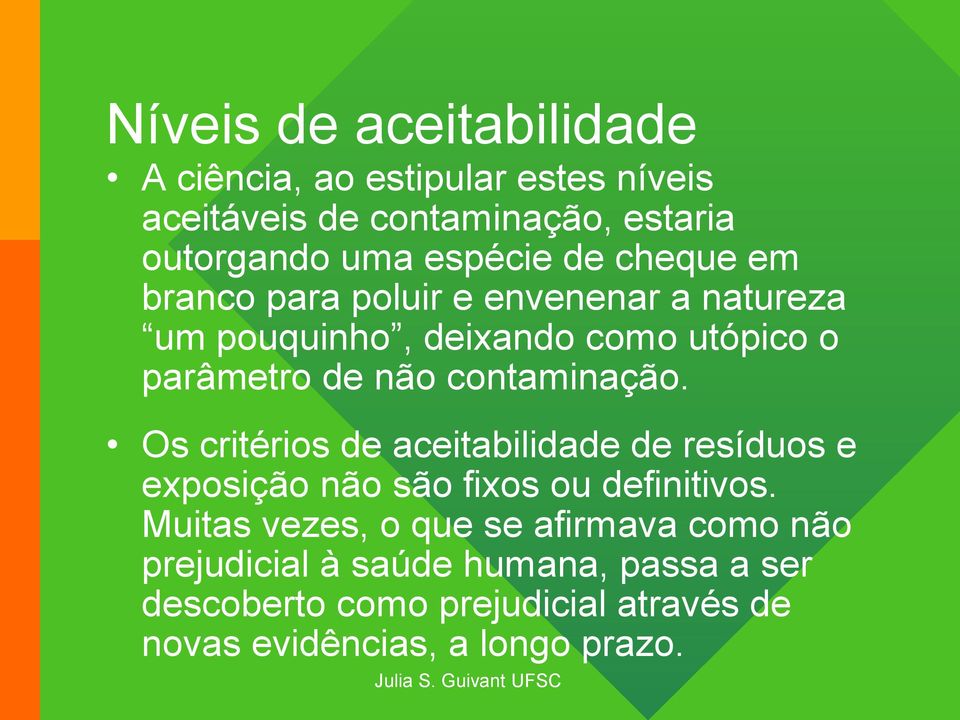 contaminação. Os critérios de aceitabilidade de resíduos e exposição não são fixos ou definitivos.