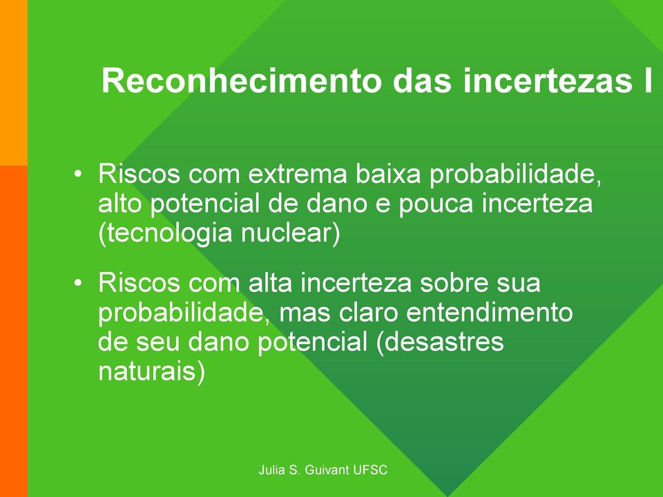 (tecnologia nuclear) Riscos com alta incerteza sobre sua