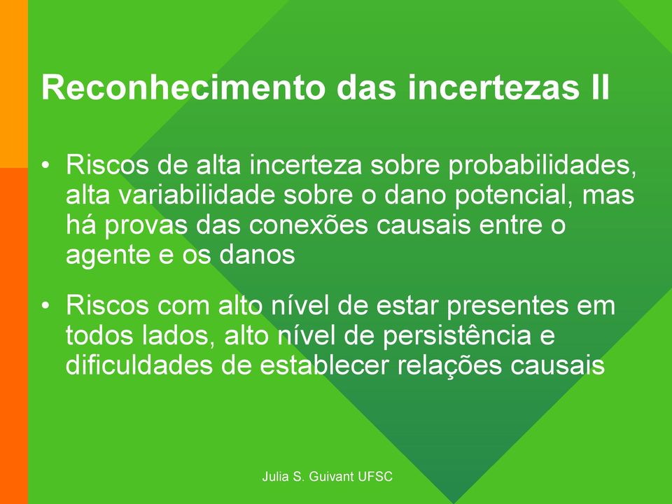 conexões causais entre o agente e os danos Riscos com alto nível de estar