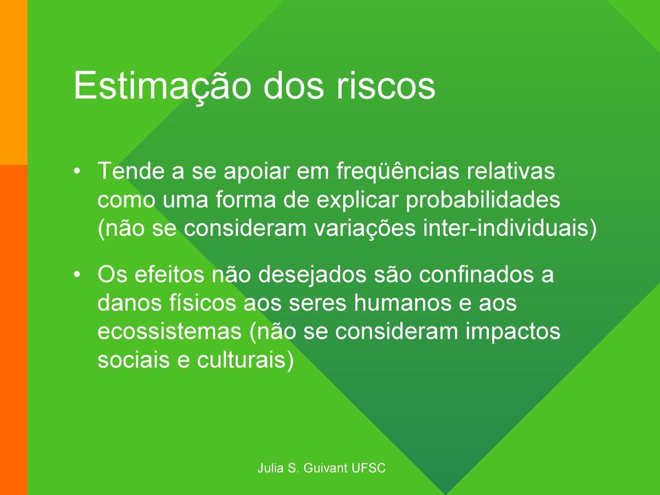 inter-individuais) Os efeitos não desejados são confinados a danos