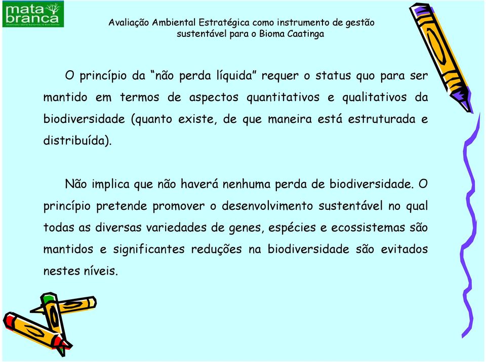 Não implica que não haverá nenhuma perda de biodiversidade.