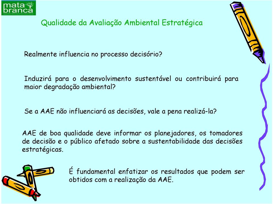 Se a AAE não influenciará as decisões, vale a pena realizá-la?