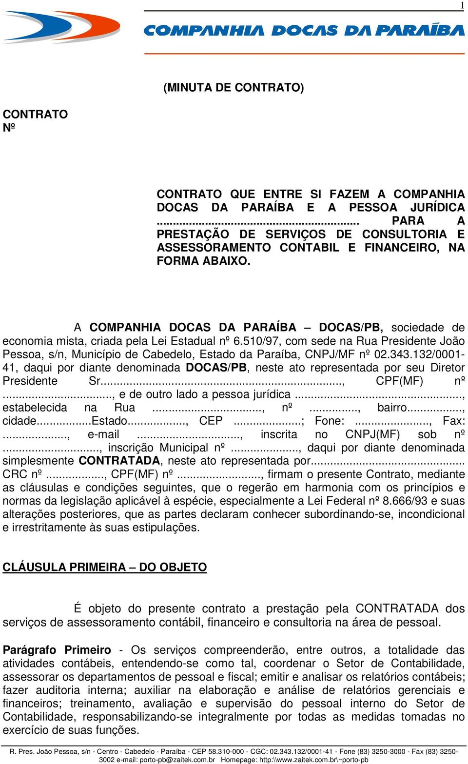 A COMPANHIA DOCAS DA PARAÍBA DOCAS/PB, sociedade de economia mista, criada pela Lei Estadual nº 6.