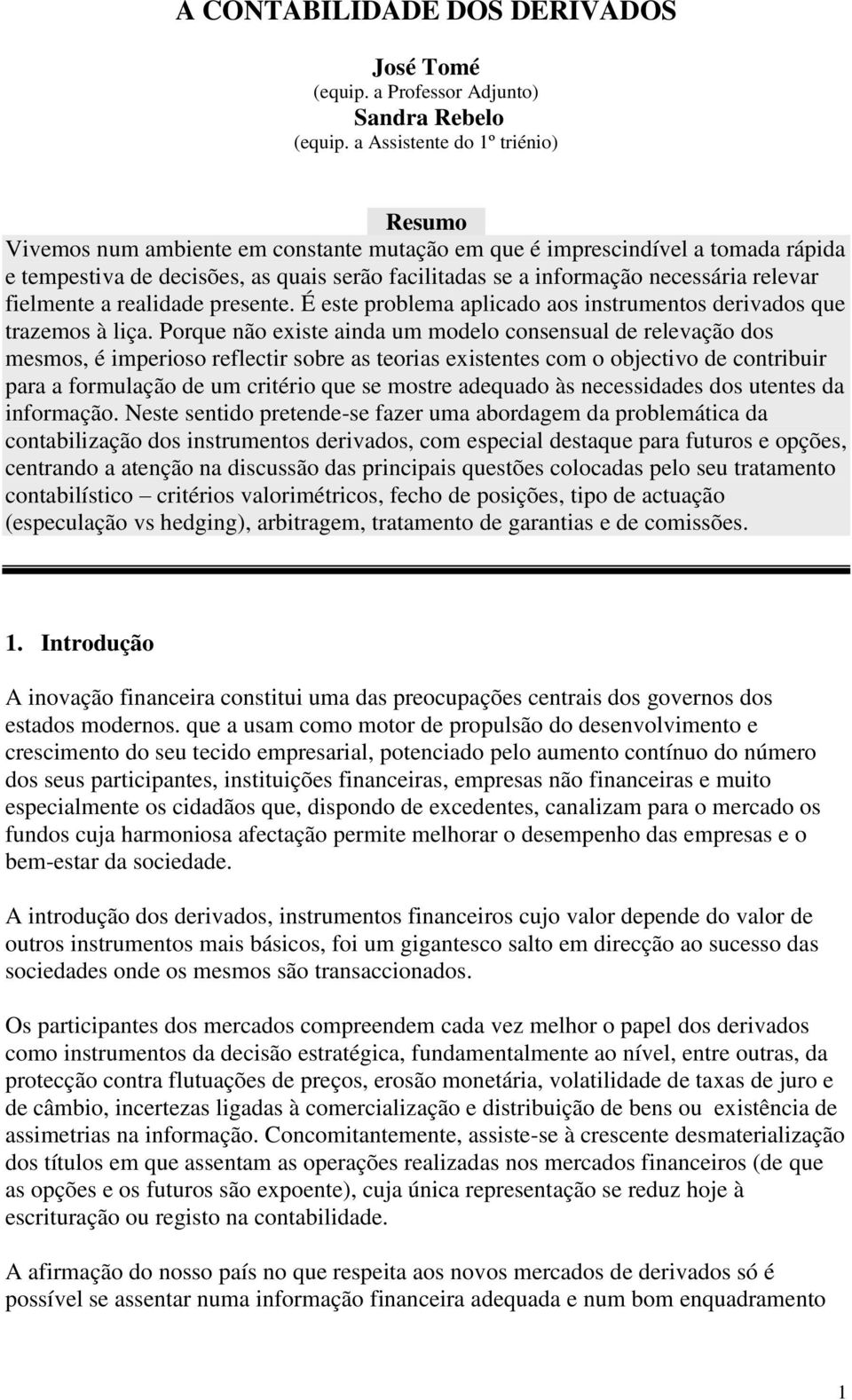 relidde presente. É este problem plicdo os instrumentos derivdos que trzemos à liç.