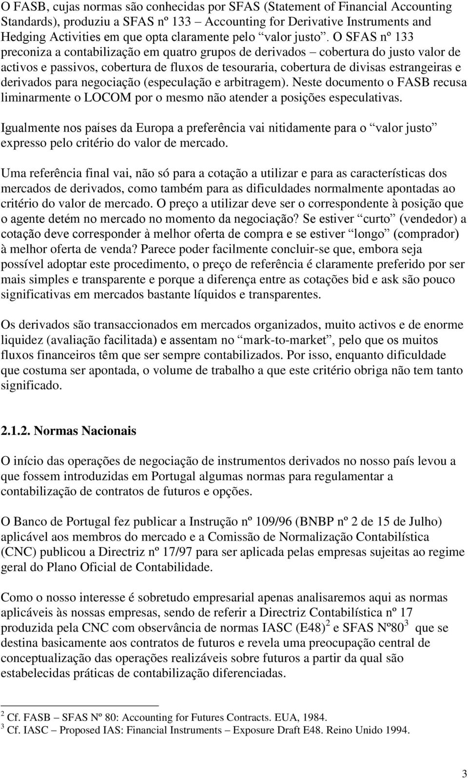 (especulção e rbitrgem). Neste documento o FASB recus liminrmente o LOCOM por o mesmo não tender posições especultivs.