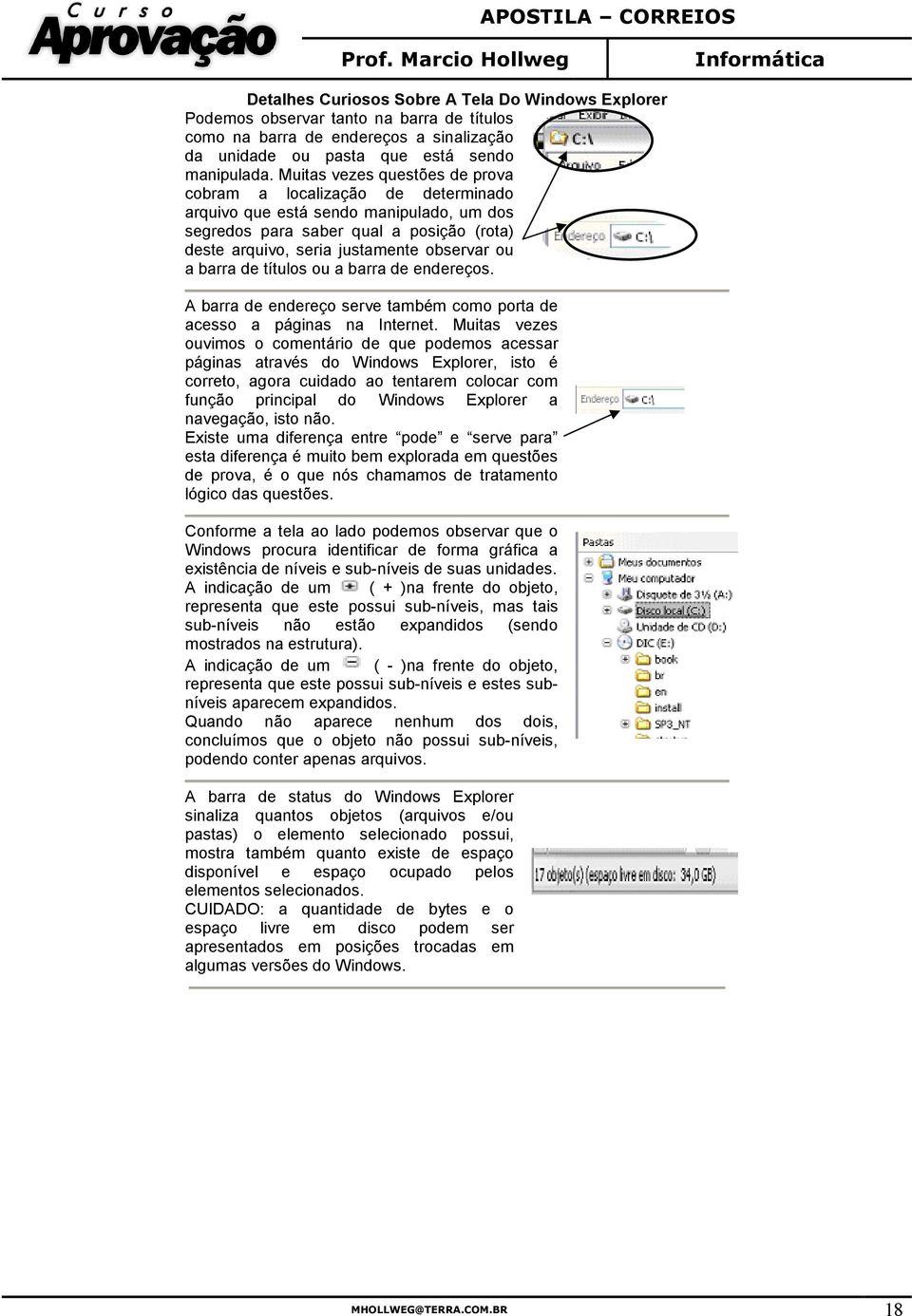 barra de títulos ou a barra de endereços. A barra de endereço serve também como porta de acesso a páginas na Internet.