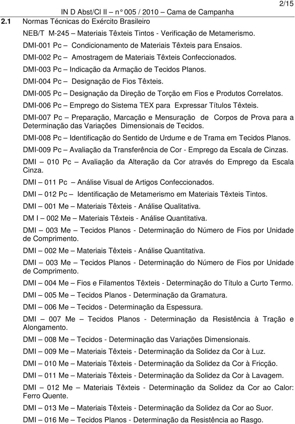 DMI-005 Pc Designação da Direção de Torção em Fios e Produtos Correlatos. DMI-006 Pc Emprego do Sistema TEX para Expressar Títulos Têxteis.