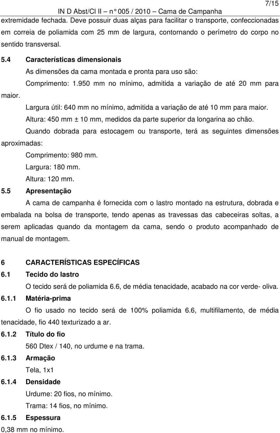 4 Características dimensionais maior. aproximadas: As dimensões da cama montada e pronta para uso são: Comprimento: 1.