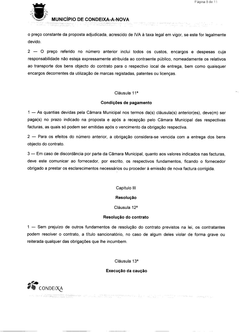 transporte dos bens objecto do contrato para o respectivo local de entrega, bem como quaisquer encargos decorrentes da utilização de marcas registadas, patentes ou licenças.