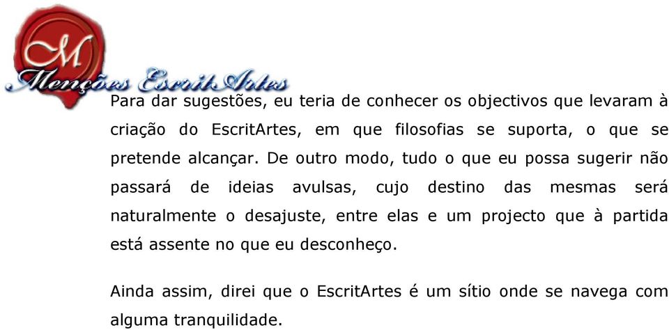 De outro modo, tudo o que eu possa sugerir não passará de ideias avulsas, cujo destino das mesmas será