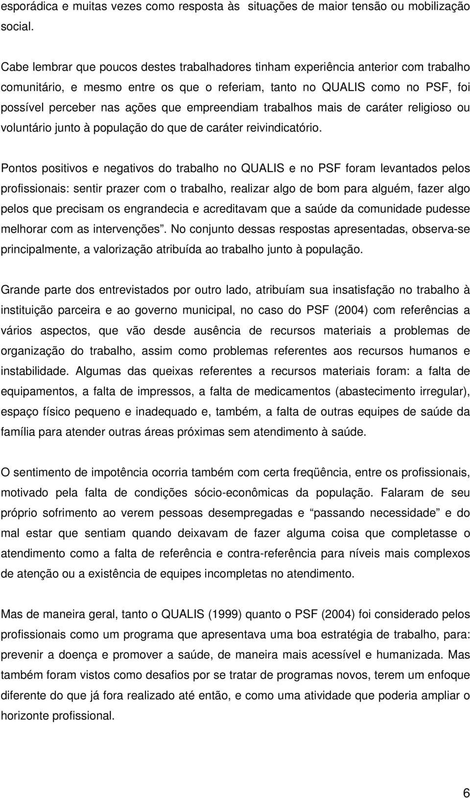 empreendiam trabalhos mais de caráter religioso ou voluntário junto à população do que de caráter reivindicatório.