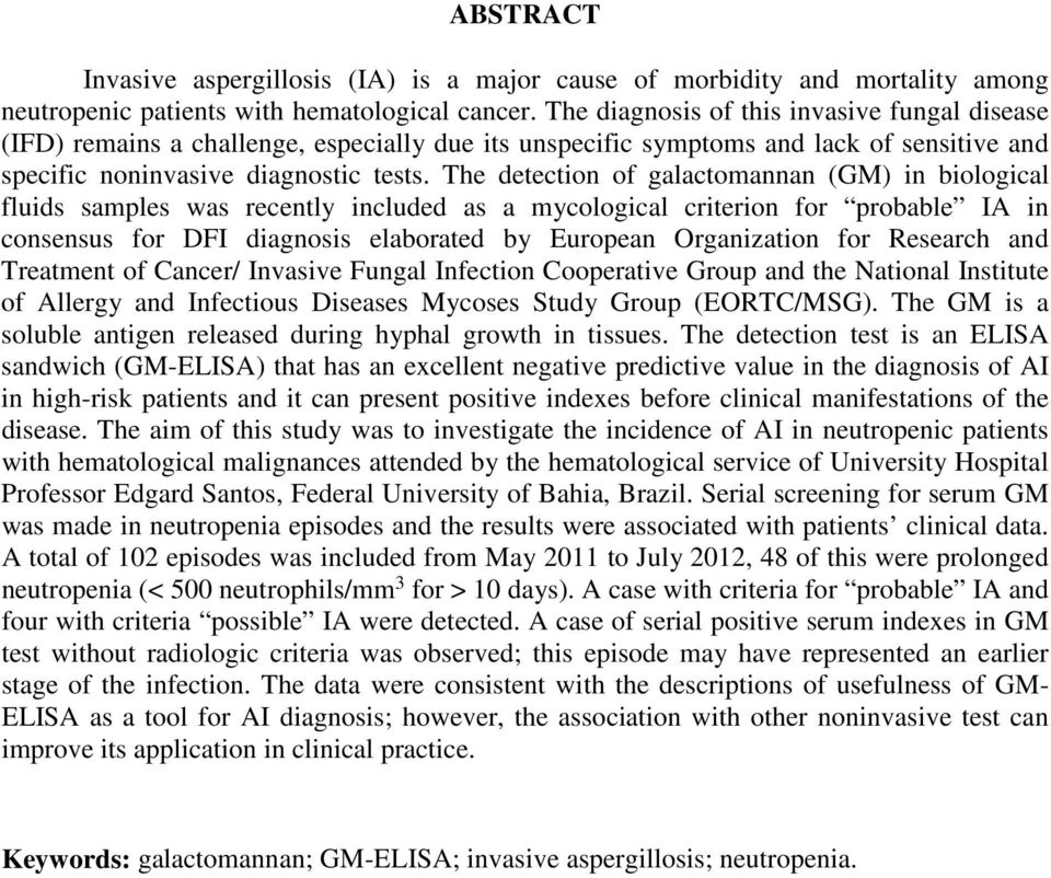 The detection of galactomannan (GM) in biological fluids samples was recently included as a mycological criterion for probable IA in consensus for DFI diagnosis elaborated by European Organization