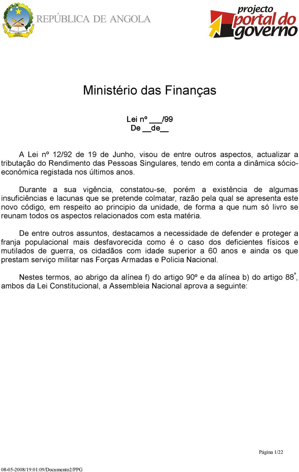 Durante a sua vigência, constatou se, porém a existência de algumas insuficiências e lacunas que se pretende colmatar, razão pela qual se apresenta este novo código, em respeito ao principio da