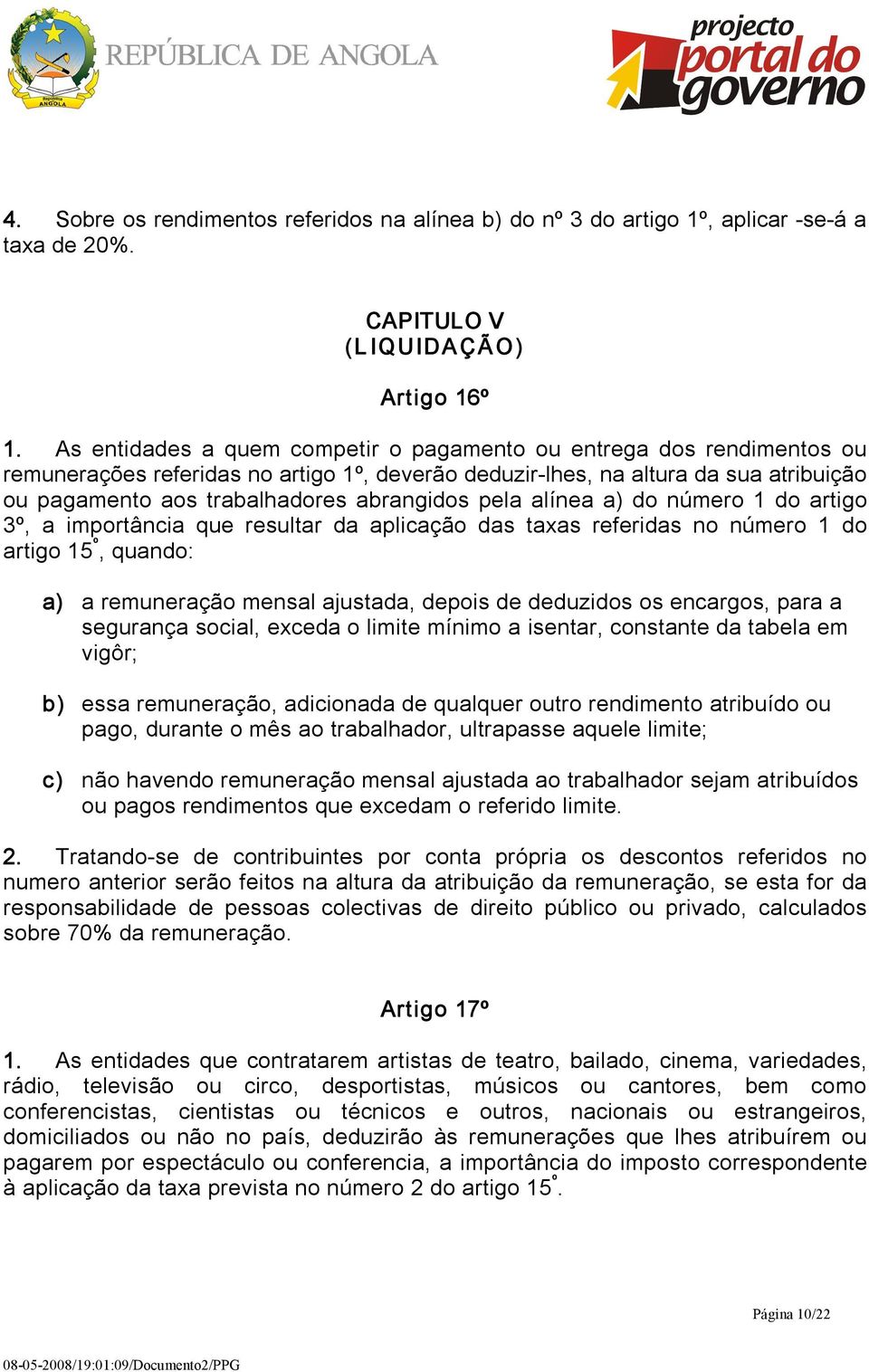 pela alínea a) do número 1 do artigo 3º, a importância que resultar da aplicação das taxas referidas no número 1 do artigo 15 º, quando: a) a remuneração mensal ajustada, depois de deduzidos os